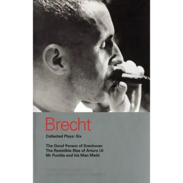 Brecht Collected Plays: 6: Good Person of Szechwan; The Resistible Rise of Arturo Ui; MR Puntila and His Man Matti