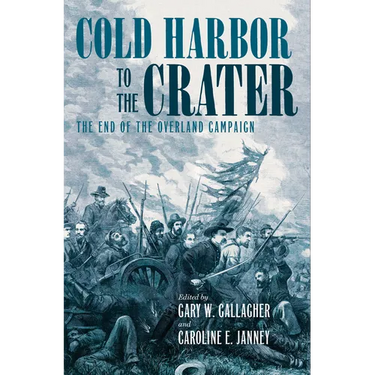 Cold Harbor to the Crater: The End of the Overland Campaign