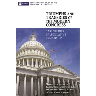 Triumphs and Tragedies of the Modern Congress: Case Studies in Legislative Leadership
