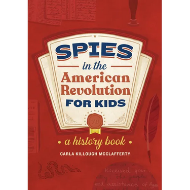 Spies in the American Revolution for Kids: A History Book