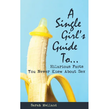 A Single Girl's Guide to...Hilarious Facts You Never Knew About Sex