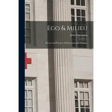 Ego & Milieu; Theory and Practice of Environmental Therapy