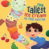 The Tallest Ice Cream In The World: A Deliciously Fun Story About Big Dreams, Sweet Surprises, and the Tallest Ice Cream Ever, Made up of All Your Fav