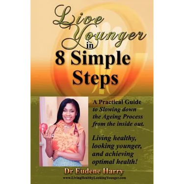 Live Younger in 8 Simple Steps: A practical guide to slowing down aging process from the inside out