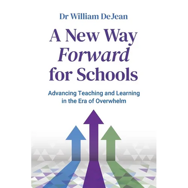 A New Way Forward for Schools: Advancing Teaching and Learning in the Era of Overwhelm
