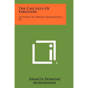 The Calculus of Variation: Lectures on Applied Mathematics, V2