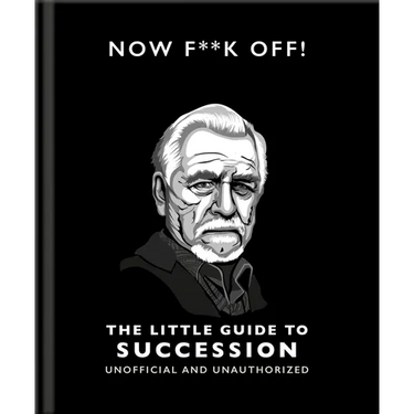 Now F**k Off!: The Little Guide to Succession