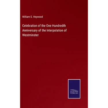 Celebration of the One Hundredth Anniversary of the Interpolation of Westminster