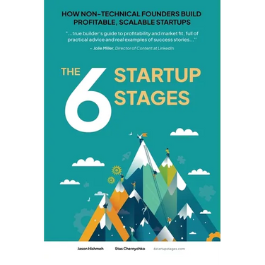 The 6 Startup Stages: How Non-technical Founders Create Scalable, Profitable Companies