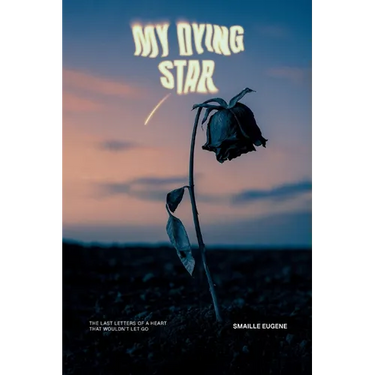 My Dying Star: The Last Letters of a Heart That Wouldn't Let Go
