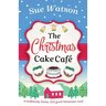 The Christmas Cake Cafe: A brilliantly funny feel good Christmas read