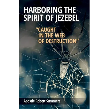 Harboring the Spirit of Jezebel: Caught in the web of Destruction