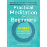 Practical Meditation for Beginners: 10 Days to a Happier, Calmer You