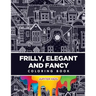 Frilly, Elegant and Fancy Coloring Book