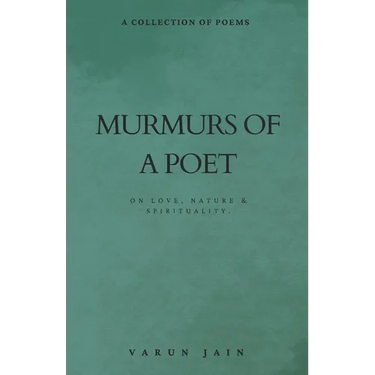 Murmurs Of A Poet: Collection of Poems on Love, Nature & Spirituality