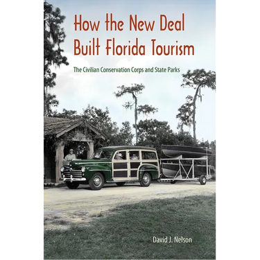 How the New Deal Built Florida Tourism: The Civilian Conservation Corps and State Parks