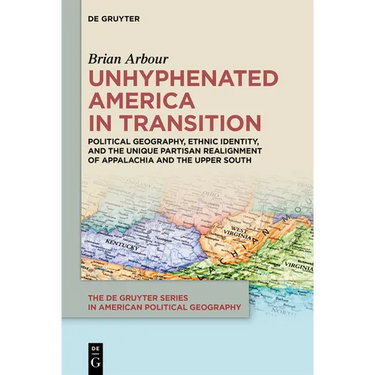 Unhyphenated America in Transition: Political Geography, Ethnic Identity, and the Unique Partisan Realignment of Appalachia and the Upper South