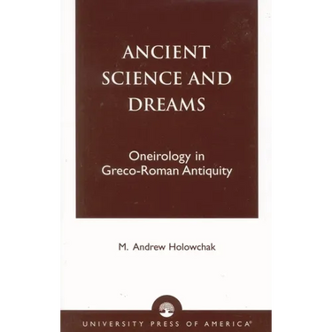 Ancient Science and Dreams: Oneirology in Greco-Roman Antiquity