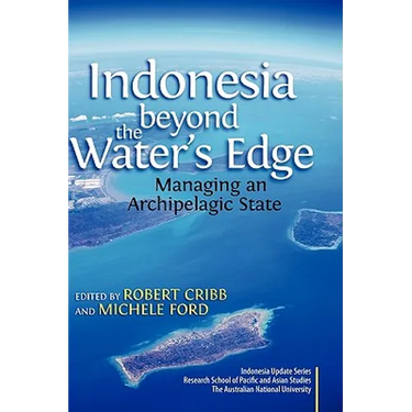 Indonesia Beyond the Water's Edge: Managing an Archipelagic State