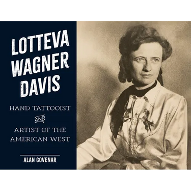Lotteva Wagner Davis: Hand Tattooist & Artist of the American West