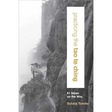 Practicing the Tao Te Ching: 81 Steps on the Way