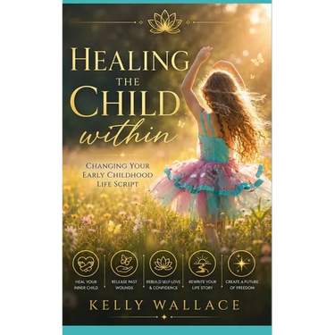 Healing The Child Within: Changing Your Early Childhood Life Script
