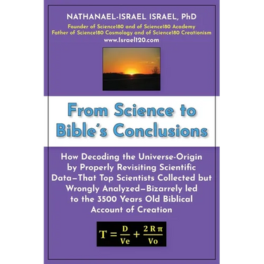 From Science to Bible's Conclusions: How Decoding the Universe-Origin by Properly Revisiting Scientific Data-That Top Scientists Collected but Wrongly