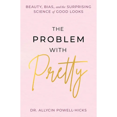 The Problem with Pretty: Beauty, Bias and the Surprising Science of Good Looks