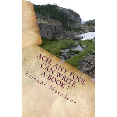 Ach, any fool can write a book !