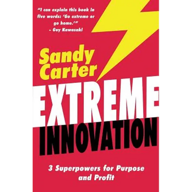 Extreme Innovation: 3 Superpowers for Purpose and Profit
