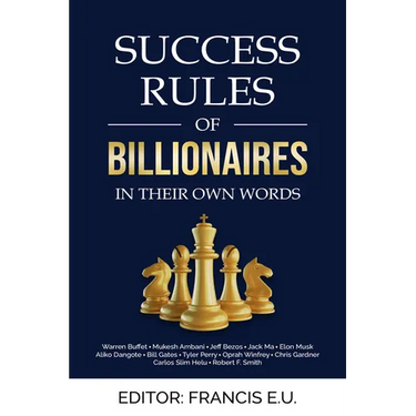 Success Rules of Billionaires: In their own words
