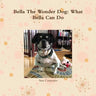 Bella the Wonder Dog: What Bella Can Do!