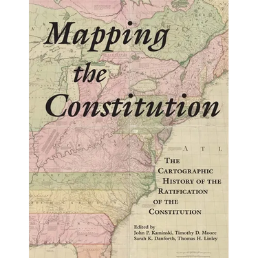Mapping the Constitution: The Cartographic History of the Ratification of the Constitution
