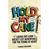 Hold My Cane!: Laugh-out-Loud Bucket List Adventures for the Young at Heart