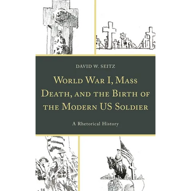 World War I, Mass Death, and the Birth of the Modern Us Soldier: A Rhetorical History