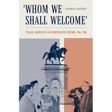 Whom We Shall Welcome: Italian Americans and Immigration Reform, 1945-1965
