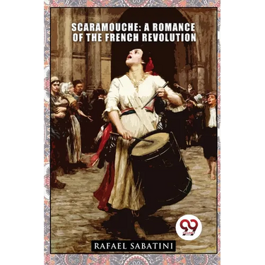 Scaramouche: A Romance of the French Revolution