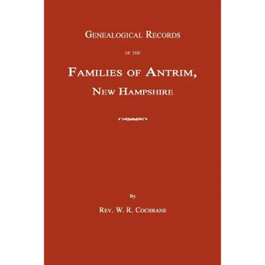 Genealogical Records of the Families of Antrim, New Hampshire