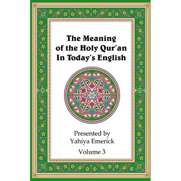The Meaning of the Holy Qur'an in Today's English: Volume 3