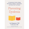 Parenting Dyslexia: A Comprehensive Guide to Helping Kids Develop Confidence, Combat Shame, and Achieve Their True Potential