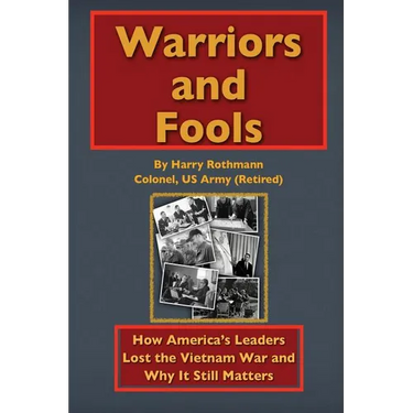 Warriors and Fools: How America's Leaders Lost the Vietnam War and Why It Still Matters