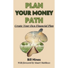 Plan Your Money Path: Create and Control Your Own Financial Plan