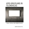 Afro-Brazilians in Telenovelas: Social, Political, and Economic Realities
