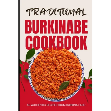 Traditional Burkinabe Cookbook: 50 Authentic Recipes from Burkina Faso