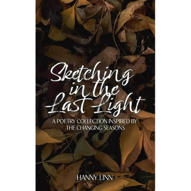 Sketching in the Last Light: A poetry collection inspired by the changing seasons