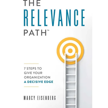 The Relevance Path(tm)️: 7 Steps to Give Your Organization a Decisive Edge