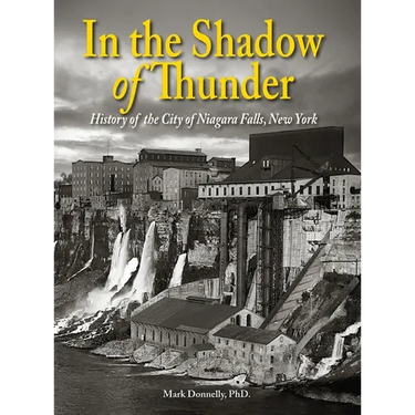 In the Shadow of Thunder: History of the City of Niagara Falls, New York