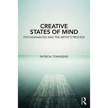 Creative States of Mind: Psychoanalysis and the Artist's Process