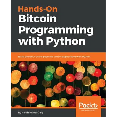 Hands-On Bitcoin Programming with Python: Build powerful online payment centric applications with Python