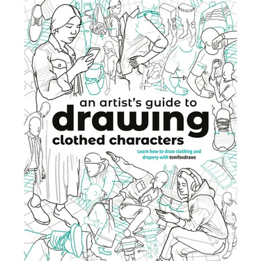 An Artist's Guide to Drawing Clothed Characters: Learn How to Draw Clothing and Drapery with Tomfoxdraws
